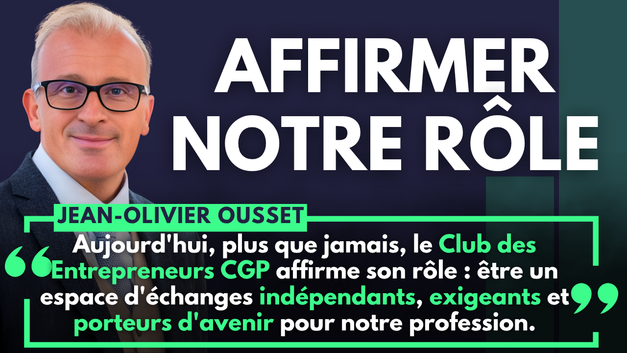 La réaction de Jean-Olivier Ousset, nouveau président du Club des Entrepreneurs CGP