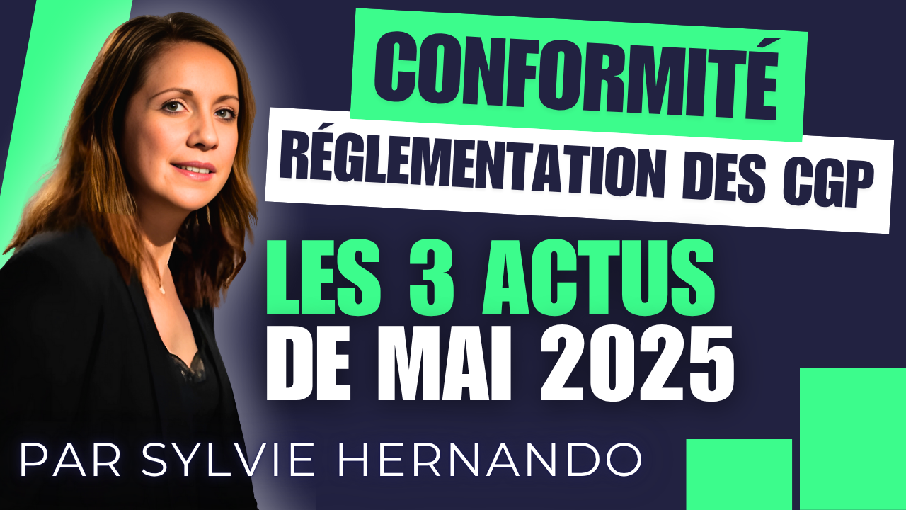 Conformité - réglementation des CGP : Les 3 actus de mai 2025
