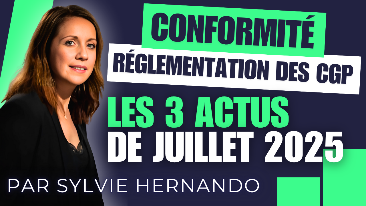 Conformité - réglementation des CGP : Les 3 actus de juillet 2025