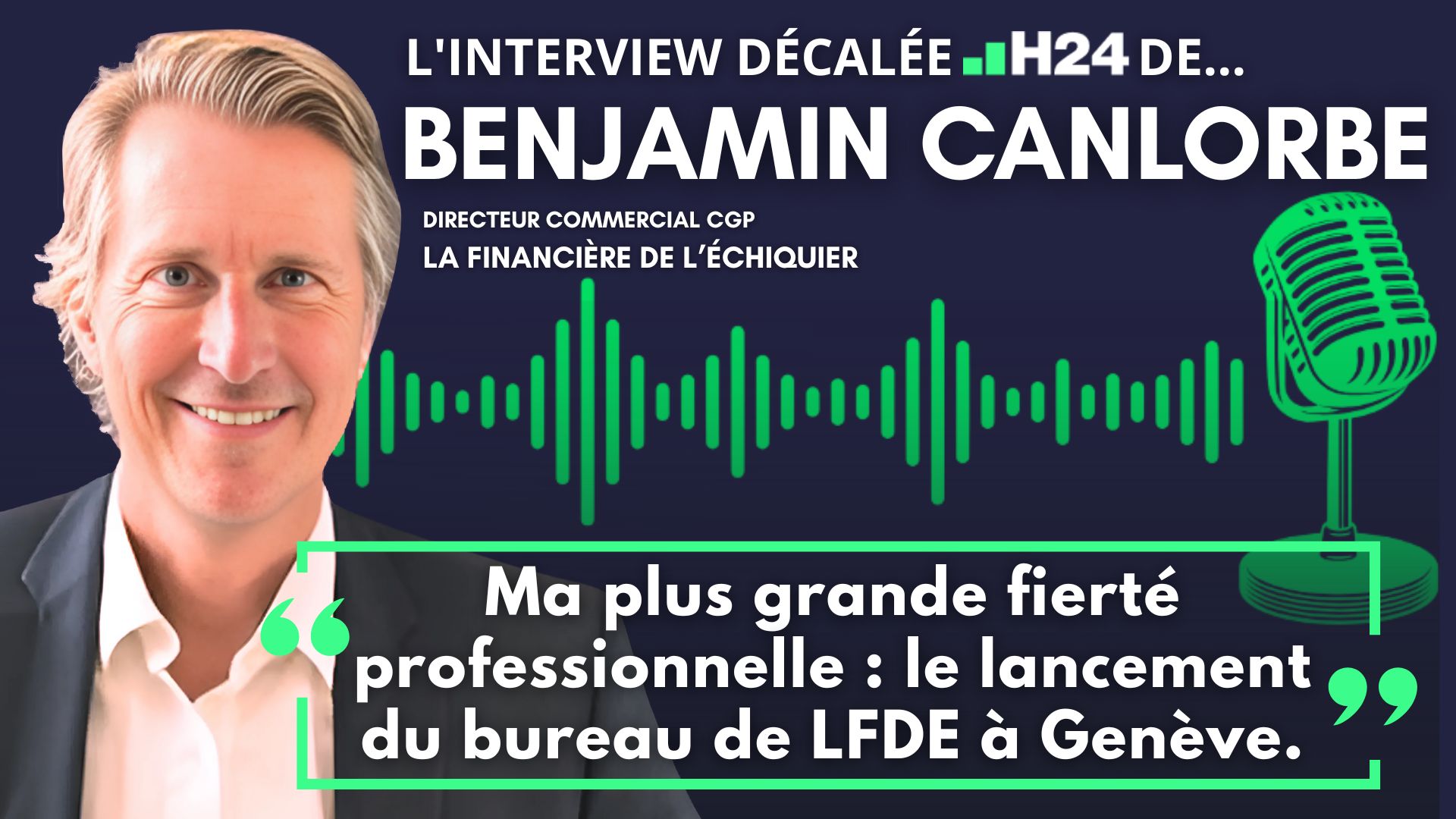 L'interview "décalée H24" de Benjamin Canlorbe (directeur commercial CGP chez La Financière de l’Échiquier)