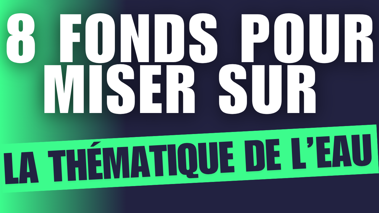 Les meilleurs fonds pour miser sur la thématique de l'EAU...