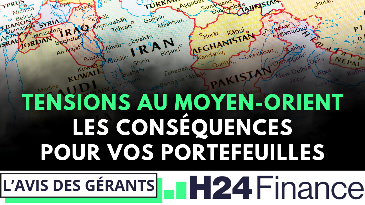 L’avis des gérants - Tensions aux Moyen-Orient, les conséquences pour vos portefeuilles