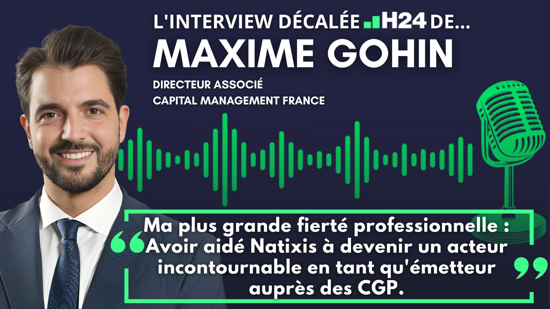 L'interview "décalée H24" de Maxime Gohin (directeur associé chez Capital Management France)